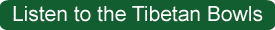 Listen to the Tibetan bowls